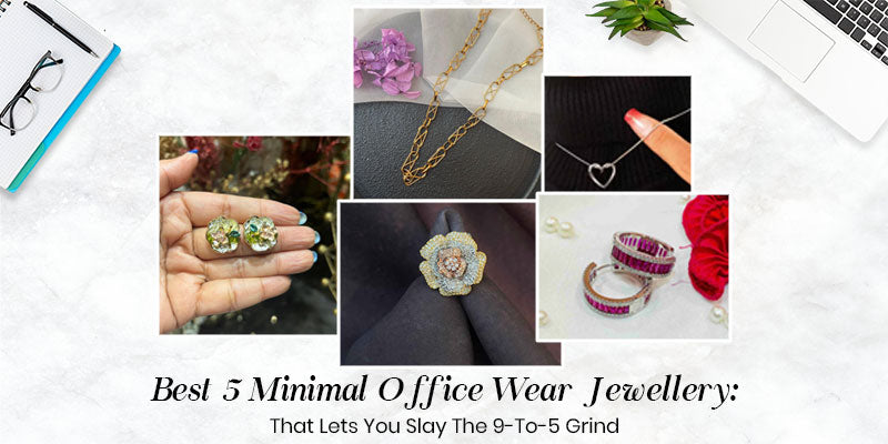 Best 5 Minimal Office Wear Jewellery That Lets You Slay The 9-To-5 Grind