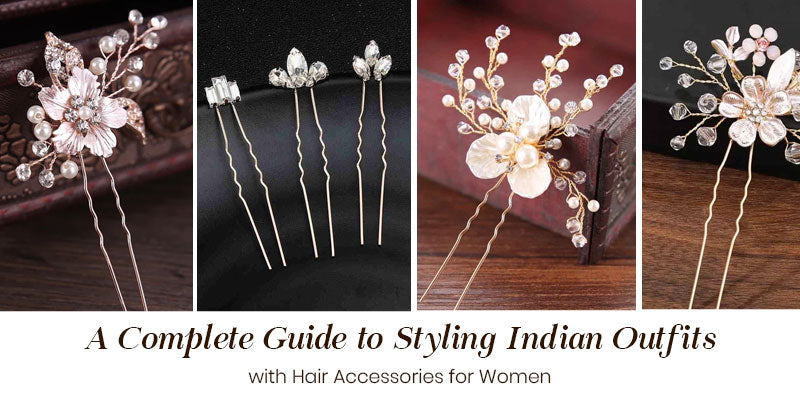 A Complete Guide to Styling Indian Outfits with Hair Accessories for Women